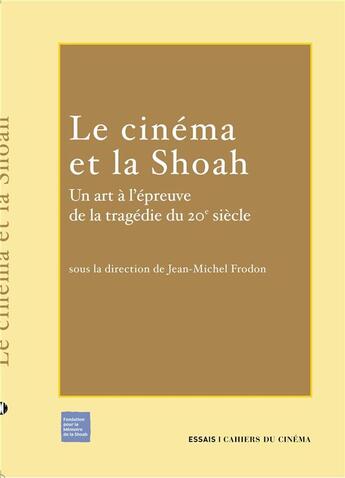 Couverture du livre « Le cinéma et la Shoah ; un art à l'épreuve de la tragédie du XX siècle » de  aux éditions Cahiers Du Cinema