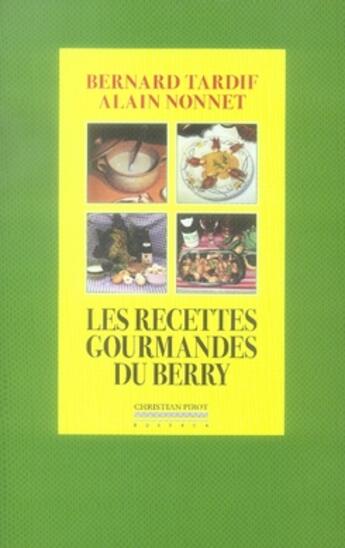 Couverture du livre « Les recettes gourmandes du Berry » de Bernard Tardif et Alain Monnet aux éditions La Simarre
