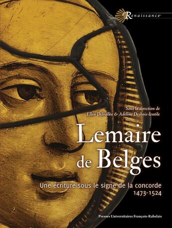 Couverture du livre « Lemaire de Belges : Une écriture sous le signe de la concorde (1473-1524) » de Adeline Desbois-Ientile et Collectif et Ellen Delvallee aux éditions Pu Francois Rabelais