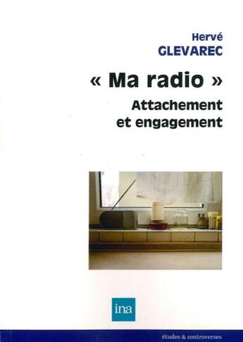 Couverture du livre « Ma radio : attachement et engagement » de Herve Glevarec aux éditions Ina