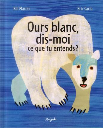Couverture du livre « Ours blanc, dis-moi... » de Eric Carle et Bill Martin aux éditions Mijade