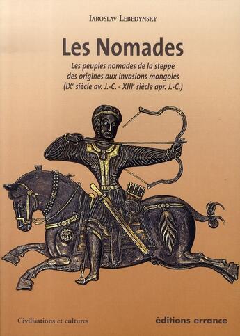 Couverture du livre « Les nomades ; les peuples nomades de la steppe des origines aux invasions mongoles » de Iaroslav Lebedynsky aux éditions Errance