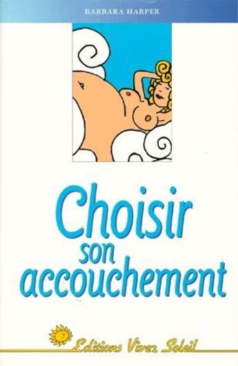 Couverture du livre « Choisir son accouchement » de Barbara Harper aux éditions Vivez Soleil