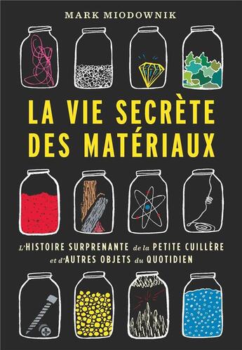 Couverture du livre « La vie secrète des matériaux ; l'histoire surprenante de la petite cuillère et d'autres objets du quotidien » de Mark Miodownik aux éditions Quanto