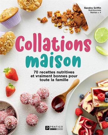 Couverture du livre « Collations maison : 70 recettes nutritives et vraiment bonnes pour toute la famille » de Sandra Griffin aux éditions Pratico Edition