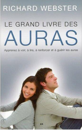 Couverture du livre « Le grand livre des auras ; apprenez à voir, à lire, à renforcer et à guérir les auras » de Richard Webster aux éditions Ada