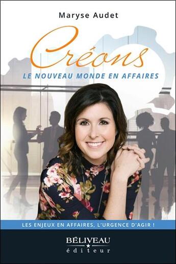 Couverture du livre « Créons le nouveau monde en affaires : les enjeux en affaires, l'urgence d'agir ! » de Maryse Audet aux éditions Beliveau