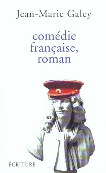 Couverture du livre « Comedie francaise, roman » de Galey Jean-Marie aux éditions Ecriture