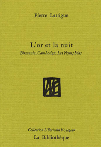 Couverture du livre « L'or et la nuit ; Birmanie et Cambodge » de Pierre Lartigue aux éditions La Bibliotheque