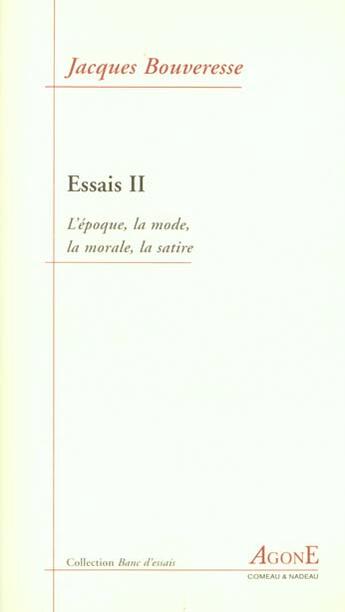 Couverture du livre « Essais 2 / l'Époque,La Mode,La Morale,La Satire » de Jacques Bouveresse aux éditions Agone