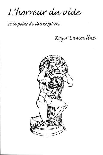 Couverture du livre « L'horreur du vide et le poids de l'atmosphère » de Roger Lamouline aux éditions Le Sureau