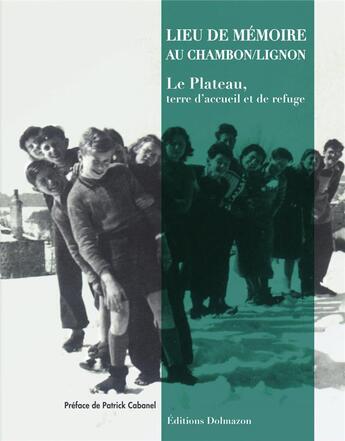 Couverture du livre « Lieu de mémoire au Chambon-sur-Lignon ; le Plateau, terre d'accueil et de refuge » de  aux éditions Dolmazon