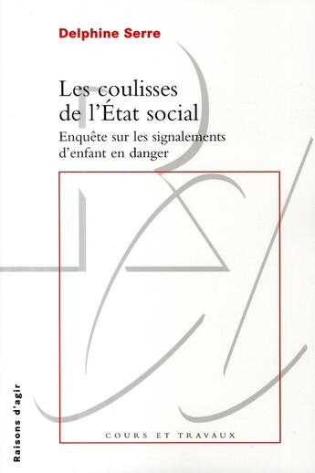 Couverture du livre « Les Coulisses de l'Etat social. Enquête sur les signalements d'enfants en danger » de Delphine Serre aux éditions Raisons D'agir