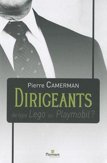 Couverture du livre « Dirigeants de type Lego ou Playmobil ? » de Pierre Camerman aux éditions Normant