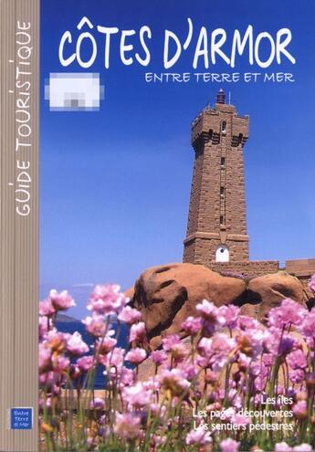 Couverture du livre « Côtes d'Armor ; entre terre et mer ; les îles, les plages découvertes, les sentiers pédestres » de  aux éditions Entre Terre Et Mer