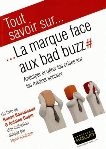 Couverture du livre « Tout savoir sur... ; la marque face aux bad buzz ; anticiper et gérer les crises sur les médias sociaux » de Antoine Dupin et Romain Boussicaud aux éditions Kawa