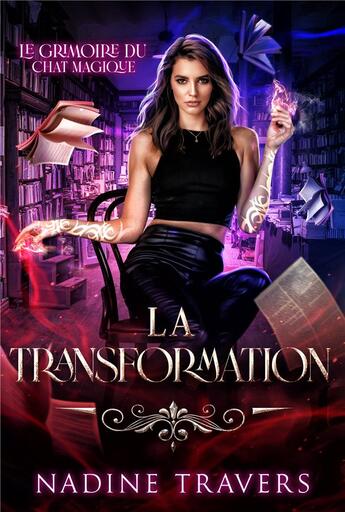 Couverture du livre « Le grimoire du chat magique Tome 2 : la transformation » de Nadine Travers aux éditions Fictionplublica