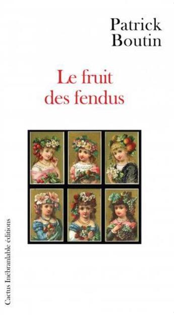 Couverture du livre « Le fruit des fendus » de Patrick Boutin aux éditions Cactus Inebranlable