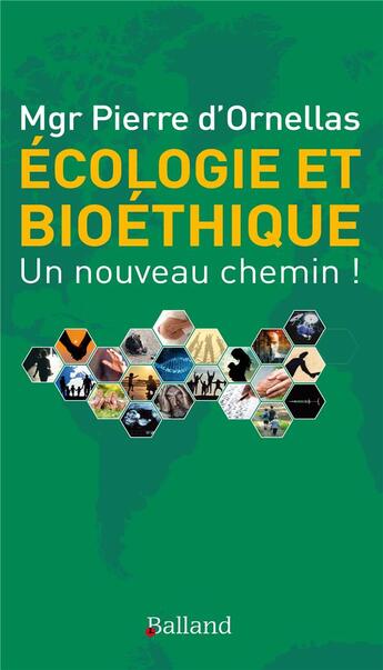 Couverture du livre « Écologie et bioéthique : un nouveau chemin ! » de Pierre D' Ornellas aux éditions Balland