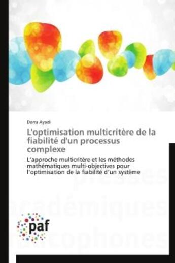 Couverture du livre « L'optimisation multicritère de la fiabilité d'un processus complexe ; l'approche multicritère et les méthodes mathématiques multi-objectives pour l'optimisation de la fiabilité d'un système » de Dorra Ayadi aux éditions Presses Academiques Francophones