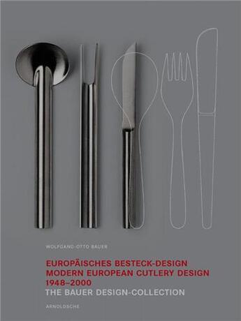 Couverture du livre « European cutlery design 1948-2000 the bauer design collection » de Bauer Wo aux éditions Arnoldsche