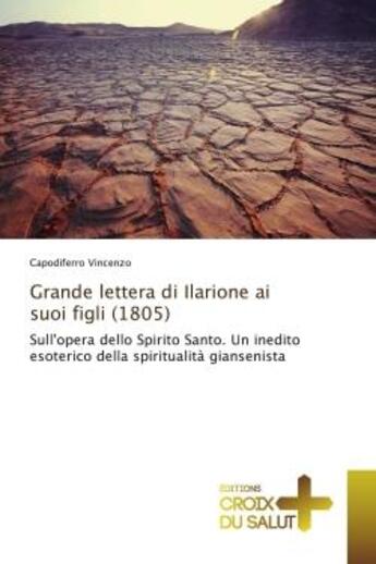 Couverture du livre « Grande lettera di Ilarione ai suoi figli (1805) : Sull'opera dello Spirito Santo. Un inedito esoterico della spiritualità giansenista » de Capodiferro Vincenzo aux éditions Croix Du Salut