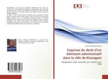 Couverture du livre « Esquisse du devis d'un batiment administratif dans la ville de kisangani - designation, unite, quant » de Kabeya Manyayiku S. aux éditions Editions Universitaires Europeennes