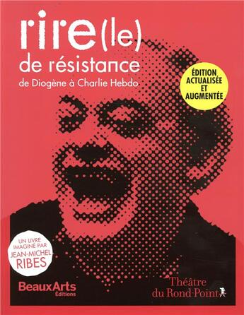 Couverture du livre « Rire (le) de résistance ; de Diogène à Chalie Hebdo » de Jean-Michel Ribes aux éditions Beaux Arts Editions