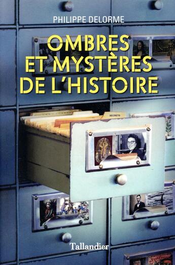 Couverture du livre « Ombres et mystères de l'histoire ; petits mystères et grandes énigmes » de Philippe Delorme aux éditions Tallandier