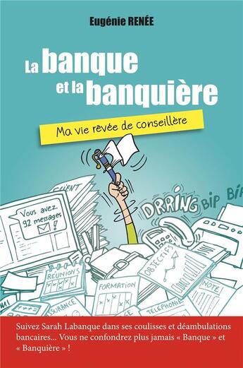 Couverture du livre « La banque et la banquière ; ma vie rêvée de conseillère » de Eugenie Renee aux éditions Librinova