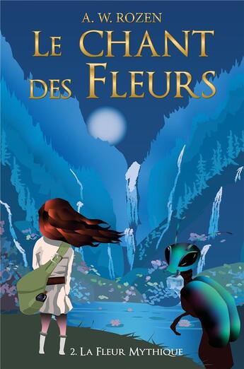 Couverture du livre « Le chant des fleurs t.2 : la fleur mythique » de Rozen A. W. aux éditions Librinova