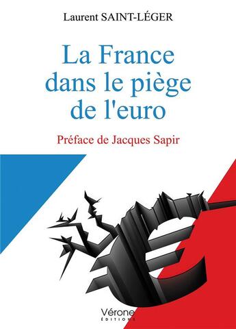 Couverture du livre « La France dans le piège de l'euro » de Laurent Saint-Leger aux éditions Verone