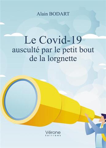 Couverture du livre « Le covid-19 ausculté par le petit bout de la lorgnette » de Alain Bodart aux éditions Verone