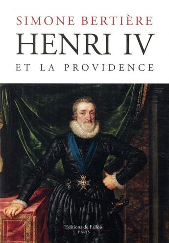 Couverture du livre « Henri IV et la providence » de Simone Bertiere aux éditions Fallois