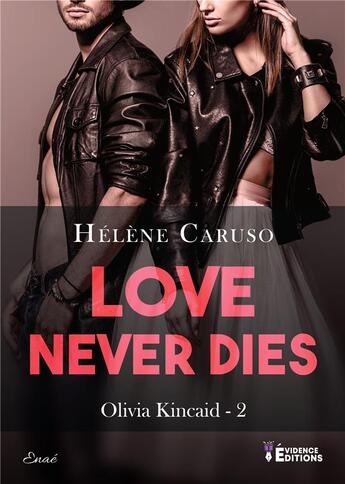 Couverture du livre « Olivia Kincaid tome 2 : Love Never Dies » de Helene Caruso aux éditions Evidence Editions