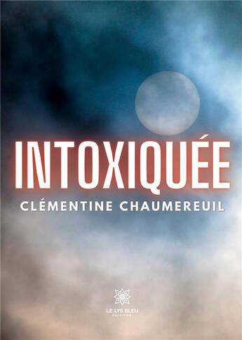 Couverture du livre « Intoxiquée » de Chaumereuil C. aux éditions Le Lys Bleu