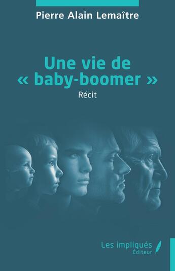 Couverture du livre « Une vie de « baby-boomer » » de Pierre Alain Lemaitre aux éditions Les Impliques