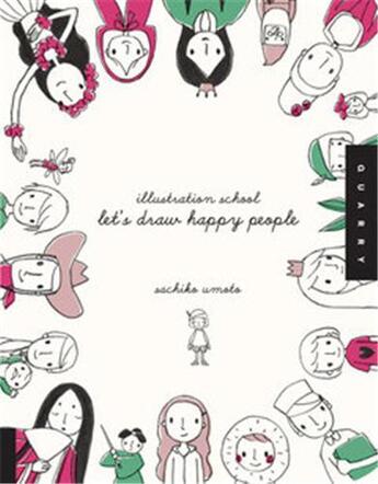 Couverture du livre « Illustration school: let's draw happy people » de Sachiko Umoto aux éditions Quarry