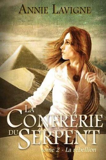 Couverture du livre « La confrérie du serpent Tome 2 : La rébellion » de Annie Lavigne aux éditions Annie Lavigne