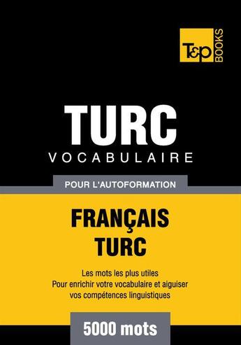 Couverture du livre « Vocabulaire Français-Turc pour l'autoformation - 5000 mots » de Andrey Taranov aux éditions T&p Books