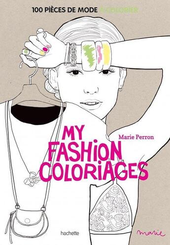 Couverture du livre « My fashion coloriages ; 100 pièces de mode à colorier » de Marie Perron aux éditions Hachette Pratique