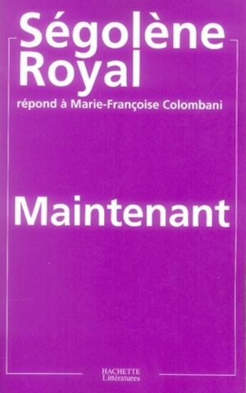 Couverture du livre « Maintenant » de Segolene Royal et Marie-Francoise Colombani aux éditions Hachette Litteratures