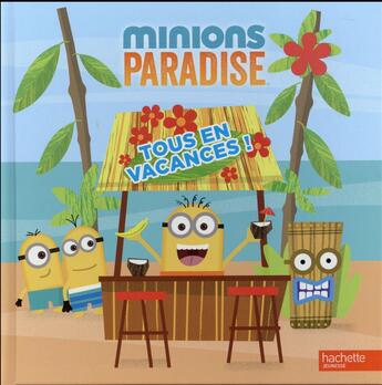 Couverture du livre « Les Minions ; Minions paradise ; tous en vacances ! » de  aux éditions Hachette Jeunesse