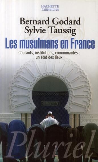 Couverture du livre « Les musulmans en france - courants, institutions, communautes : un etat des lieux » de Bernard Godard aux éditions Pluriel