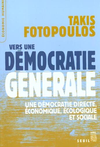 Couverture du livre « Vers une democratie generale. une democratie directe, economique, ecologique et sociale » de Takis Fotopoulos aux éditions Seuil