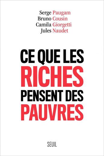 Couverture du livre « Ce que les riches pensent des pauvres » de Jules Naudet et Serge Paugam et Bruno Cousin et Camila Giorgetti aux éditions Seuil