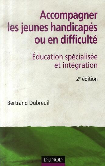 Couverture du livre « Accompagner les jeunes handicapés ou en difficulté » de Dubreuil Bertrand aux éditions Dunod