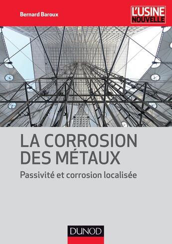 Couverture du livre « La corrosion des métaux ; passivité et corrosion localisée » de Bernard Baroux aux éditions Dunod