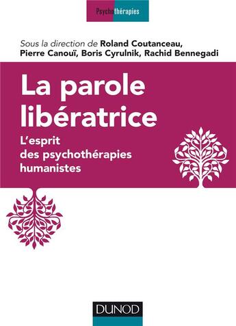 Couverture du livre « La parole libératrice ; l'esprit des psychothérapies humanistes » de Roland Coutanceau et Rachid Bennegadi et Pierre Canoui et Boris Cyrulnik aux éditions Dunod