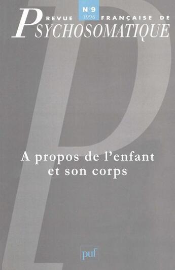 Couverture du livre « Revue françase de psychosomatique Tome 9 : à propos de l'enfant et son corps » de Revue Francaise De Psychosomatique aux éditions Puf